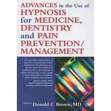 Advances in the Use of Hypnosis for Medicine, Dentistry and Pain Prevention/Management