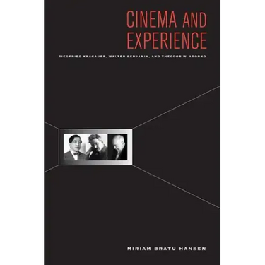 Cinema and Experience: Siegfried Kracauer, Walter Benjamin, and Theodor W. Adorno Volume 44