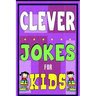 Clever Jokes For Kids Book: The Most Brilliant Collection of Brainy Jokes for Kids. Hilarious and Cunning Joke Book for Early and Beginner Readers