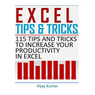 Excel Tips and Tricks: 115 Tips and Tricks to increase your productivity in Excel