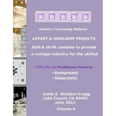Emmie's Crocheting Patterns: EXPERT & HEIRLOOM PROJECTS: Fifty-Seven Traditional Patterns -: - BEDSPREADS & TABLECLOTHS.