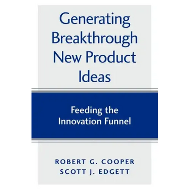 Generating Breakthrough New Product Ideas: Feeding the Innovation Funnel