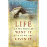 Life as We Would Want It . . . Life as We Are Given It: The Beauty God Brings from Life's Upheavals