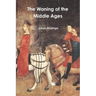The Waning of the Middle Ages
