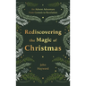 Rediscovering the Magic of Christmas: An Advent Adventure from Genesis to Revelation