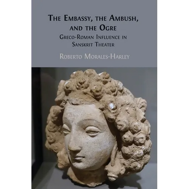 The Embassy, the Ambush, and the Ogre: Greco-Roman Influence in Sanskrit Theater