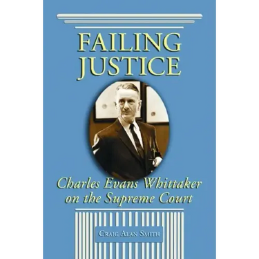 Failing Justice: Charles Evans Whittaker on the Supreme Court