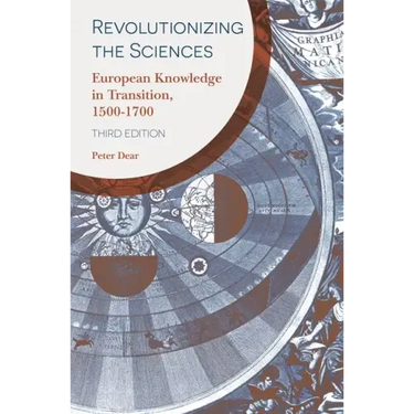 Revolutionizing the Sciences: European Knowledge in Transition, 1500-1700