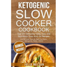 Ketogenic SlowCooker Cookbook: Top 50+ Amazing Tasty, Easy and Nutritious Prep-And-Go Recipes