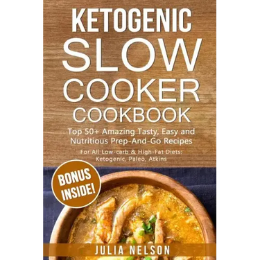 Ketogenic SlowCooker Cookbook: Top 50+ Amazing Tasty, Easy and Nutritious Prep-And-Go Recipes