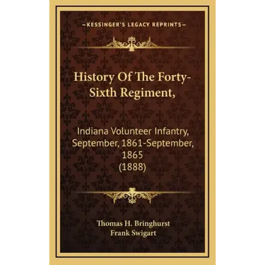 History of the Forty-Sixth Regiment,: Indiana Volunteer Infantry, September, 1861-September, 1865 (1888)