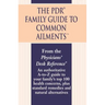 The PDR Family Guide to Common Ailments: An Authoritative A-To-Z Guide to Your Family's Top 100 Health Concerns, Plus Standard Remedies and Natural Al