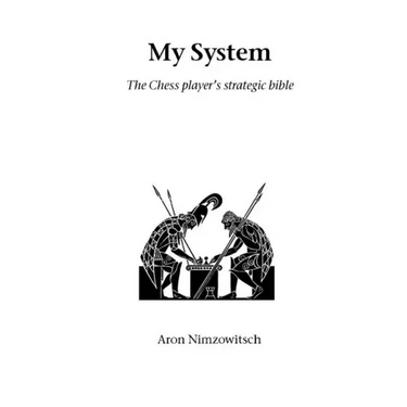 My System: The Chess Player's Strategic Bible