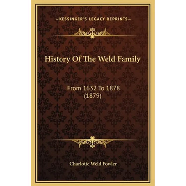 History Of The Weld Family: From 1632 To 1878 (1879)