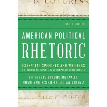 American Political Rhetoric: Essential Speeches and Writings on Founding Principles and Contemporary Controversies
