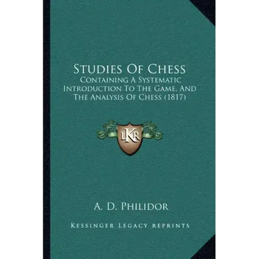 Studies of Chess: Containing a Systematic Introduction to the Game, and the Analysis of Chess (1817)