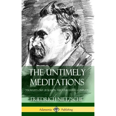 The Untimely Meditations (Thoughts Out of Season -The Four Essays, Complete) (Hardcover)
