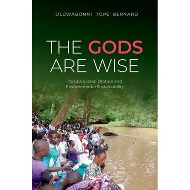 The Gods Are Wise: Yorùbá Sacred Orature and Environmental Sustainability