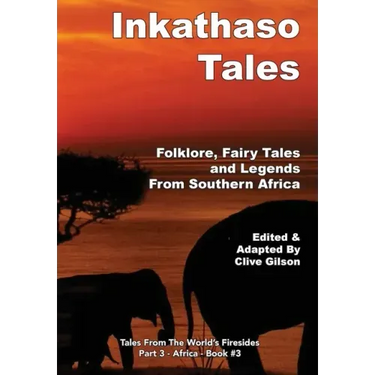 Inkathaso Tales: Folklore, Legends and Fairy Tales From Southern Africa