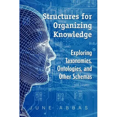 Structures for Organizing Knowledge: Exploring Taxonomies, Ontologies, and Other Schemas
