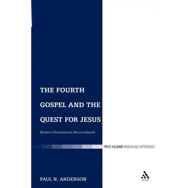 The Fourth Gospel and the Quest for Jesus: Modern Foundations Reconsidered