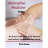 Alternative Medicine Today: An A-to-Z Collection of 55 Natural and Holistic Treatments That Work