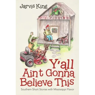 Y'all Ain't Gonna Believe This: Southern Short Stories with Mississippi Flavor