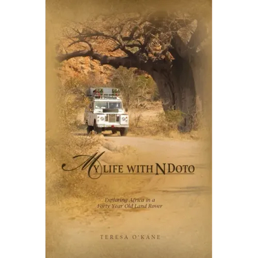 My Life with Ndoto: Exploring Africa in a Forty-Year-Old Land Rover