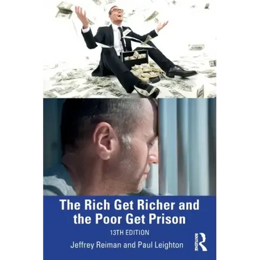 The Rich Get Richer and the Poor Get Prison: Thinking Critically About Class and Criminal Justice