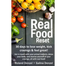 The Real Food Reset: 30 days to lose weight, kick cravings & feel great!: Get in touch with your primal instincts, detox your body, and cle