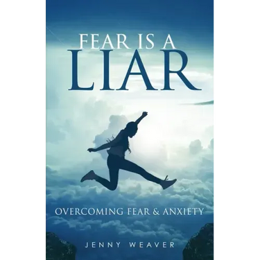 Fear is a Liar: Overcoming Fear and anxiety