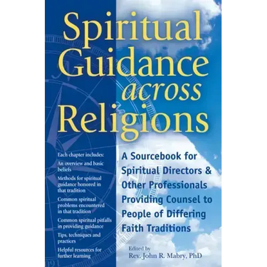 Spiritual Guidance Across Religions: A Sourcebook for Spiritual Directors and Other Professionals Providing Counsel to People of Differing Faith Tradi