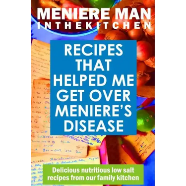 Meniere Man In The Kitchen: Recipes That Helped Me Get Over Meniere's
