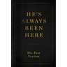 He's Always Been Here