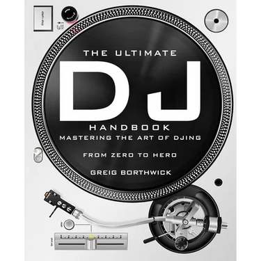 The Ultimate DJ Handbook: Mastering the Art of DJing: From Zero To Hero