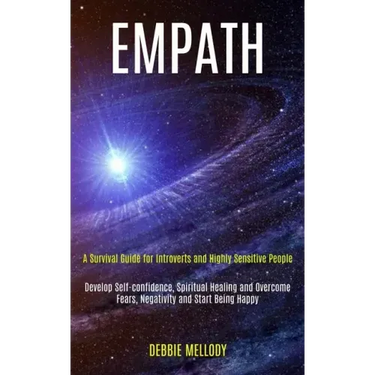 Empath: A Survival Guide for Introverts and Highly Sensitive People (Develop Self-confidence, Spiritual Healing and Overcome F