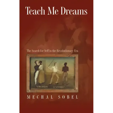 Teach Me Dreams: The Search for Self in the Revolutionary Era