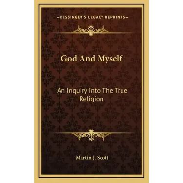 God and Myself: An Inquiry Into the True Religion