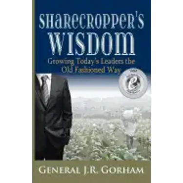 Sharecropper's Wisdom: Growing Today's Leaders the Old Fashioned Way