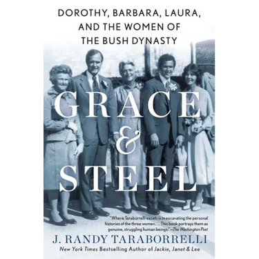 Grace & Steel: Dorothy, Barbara, Laura, and the Women of the Bush Dynasty