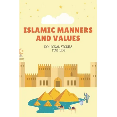 Islamic Manners And Values: 100 moral Stories For Kids: Book Full Of Educational and Instructive Stories About Good Manners And Values For Childre