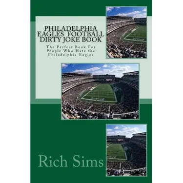 Philadelphia Eagles Football Dirty Joke Book: The Perfect Book For People Who Hate the Philadelphia Eagles