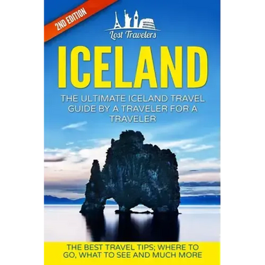 Iceland: The Ultimate Iceland Travel Guide By A Traveler For A Traveler: The Best Travel Tips; Where To Go, What To See And Much More