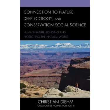 Connection to Nature, Deep Ecology, and Conservation Social Science: Human-Nature Bonding and Protecting the Natural World