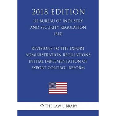Revisions to the Export Administration Regulations - Initial Implementation of Export Control Reform (US Bureau of Industry and Security Regulation) (