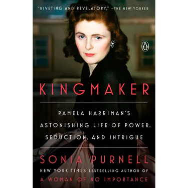 Kingmaker: Pamela Harriman's Astonishing Life of Power, Seduction, and Intrigue