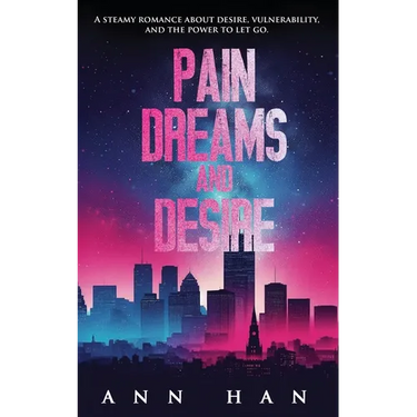 Pain, Dreams and Desire: A Steamy Contemporary Romance