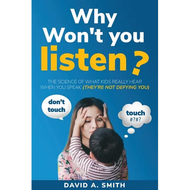 Why Won't You Listen?: The Science of What Kids Really Hear When You Speak (THEY'RE NOT DEFYING YOU)