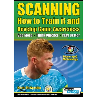 SCANNING - How to Train it and Develop Game Awareness: See More, Think Quicker, Play better