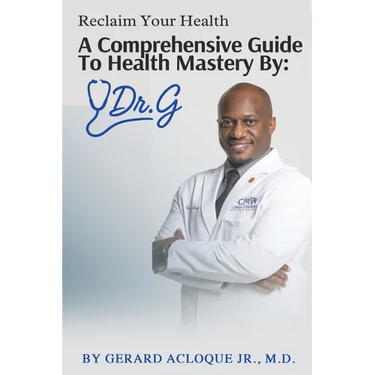 Reclaim Your Health Comprehensive Guide To Health Mastery By: Dr. G